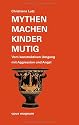 Mythen machen Kinder mutig: Vom konstruktiven Umgang mit Aggression und Angst