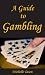 A Guide To Gambling