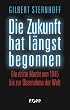 Die Zukunft hat l�ngst begonnen: Die Dritte Macht von 1945 bis zur �bernahme der Welt