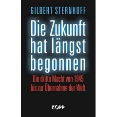 Die Zukunft hat l�ngst begonnen: Die Dritte Macht von 1945 bis zur �bernahme der Welt