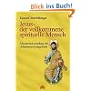 Jesus - der vollkommene spirituelle Mensch. Mysterienweisheit im Johannesevangelium