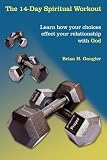  : The 14-Day Spiritual Workout: Learn How Your Choices Effect Your Relationship with God