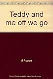 Teddy and me off we go