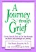 A Journey Through Grief: Gentle, Specific Help to Get You Through the Most Difficult Stages of Grieving [JOURNEY THROUGH GRIEF]