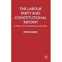 The Labour Party and Constitutional Reform: A History of Constitutional Conservatism