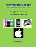 Business News for Kids - The Apple Success Story: The Genius of Steve Jobs