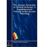 Produkt-Bild: (THE ARCANE FORMULAS OR MENTAL ALCHEMY: A SUPPLEMENTARY VOLUME TO THE ARCANE TEACHING) BY Atkinson, William Walker(Author)Paperback Sep-2010