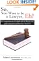 So, You Want to be a Lawyer, Eh?: A Comprehensive Guidebook for Prospective and Current Canadian Law Students