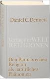 Den Bann brechen: Religion als nat&uuml;rliches Ph&auml;nomen - Daniel C. Dennett