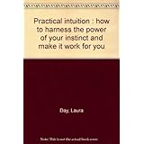 practical intuition  how to harness the power of your instinct and make it work for you
