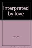 Interpreted by love