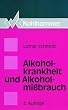 Alkoholkrankheit und Alkoholmi�brauch: Definition - Ursachen - Folgen -Behandlung - Pr�vention