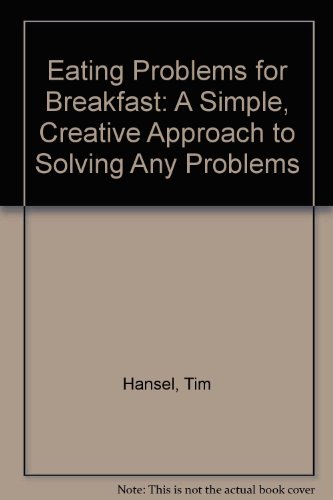 Eating Problems for Breakfast: A Simple, Creative Approach to Solving Any Problem