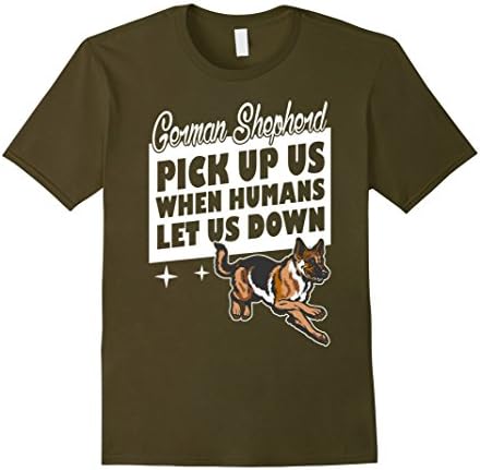 Men's German Shepherd Pick Up Us When Humans Let Us Down T-shirt XL Olive