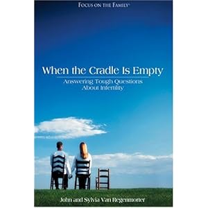 When the Cradle is Empty: Coping with Infertility (Focus on the Family Presents)
