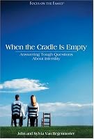 When the Cradle is Empty: Coping with Infertility (Focus on the Family Presents.)