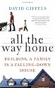 All the Way Home: Building a Family in a Falling-Down House