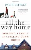 All the Way Home: Building a Family in a Falling-Down House