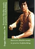 EXERCIZE SHAOLIN MONKS TO PRACTICE BODYBUILDING (Secrets of mastery of Bruce Lee)