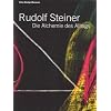 Rudolf Steiner - Die Alchemie des Alltags