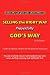 Selling the Right Way, Prayerfully God's Way: Unlock the God-Given Sales Talent Within You