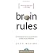 Brain Rules: 12 Principles for Surviving and Thriving at Work, Home, and School
