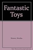 Fantastic toys