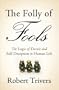The Folly of Fools: The Logic of Deceit and Self-Deception in Human Life
