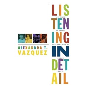 Listening in Detail: Performances of Cuban Music (Refiguring American Music)