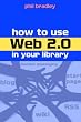 How to Use Web 2.0 in Your Library