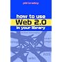 How to Use Web 2.0 in Your Library