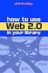 How to Use Web 2.0 in Your Library