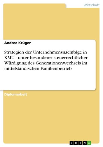 Strategien der Unternehmensnachfolge in KMU. Steuerrechtliche Würdigung des Generationenwechsels im mittelständischen Familienbetrieb (German Edition)