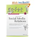 Social Media Relations: Leitfaden f�r erfolgreiche PR-Strategien und �ffentlichkeitsarbeit im Web 2.0