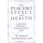 The Placebo Effect and Health: Combining Science and Compassionate Care book cover