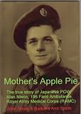 Mothers Apple Pie: The true story of Japanese POW Alan Nixon, 196 Field Ambulance, Royal Army Medical Corps (RAMC)