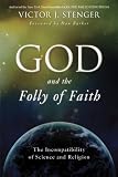 God and the Folly of Faith: The Incompatibility of Science and Religion