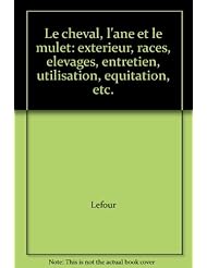 Book: Le cheval, lane et le mulet: exterieur, races, elevages, entretien, utilisation, equitation, etc. - Phenix Editions