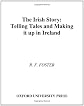 The Irish Story: Telling Tales and Making It Up in Ireland 