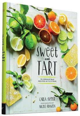 70 Irresistible Recipes with Citrus Sweet and Tart (Hardback) - Common