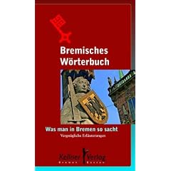 Bremisches W�rterbuch: Was man in Bremen so sacht