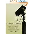 Privacy in Peril: How We Are Sacrificing a Fundamental Right in Exchange for Security and Convenience by James B. Rule