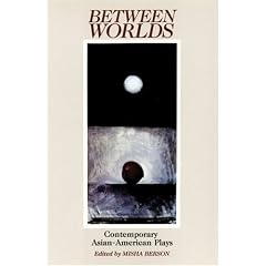 Between Worlds: Contemporary Asian-American Plays