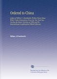 Ordered to China: Letters of Wilbur J. Chamberlin Written From China While Under Commission From the New York Sun During the Boxer Uprising of 1900 and the International Complications Which Followed.
