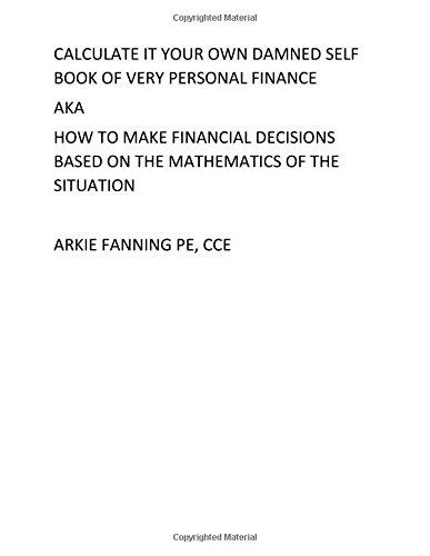 Calculate It Your Own Damned Self Book of Personal Fianance: A very personal book on personal finance