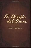 El Desafio del Amor: Atrevete a Amar