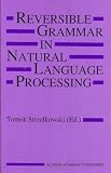 Reversible Grammar in Natural Language Processing (The Springer International Series in Engineering and Computer Science)