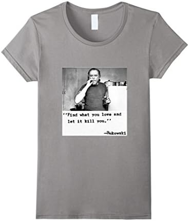 Women's Men's Bukowski Poignant Quotes t shirt "Find What You Love" Medium Slate