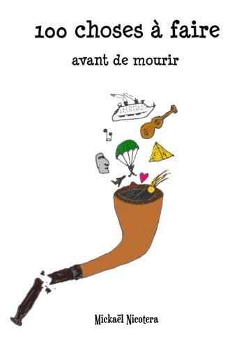 100 choses à faire avant de mourir (French Edition)