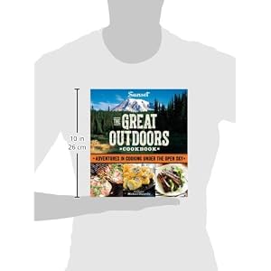 Sunset The Great Outdoors Cookbook: Adventures in Cooking Under the Open Sky